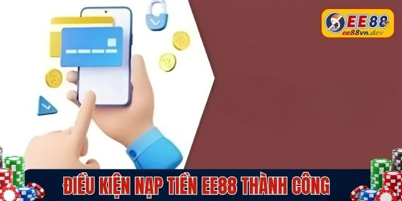 Điều kiện nạp tiền EE88 thành công 