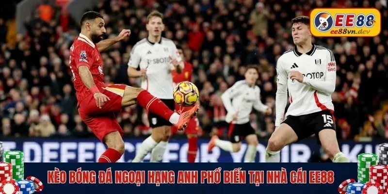 Đôi điều về kèo bóng đá Ngoại Hạng Anh