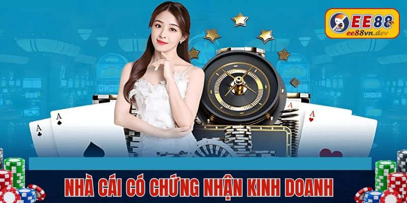 Nhà cái có chứng nhận kinh doanh uy tín nhất