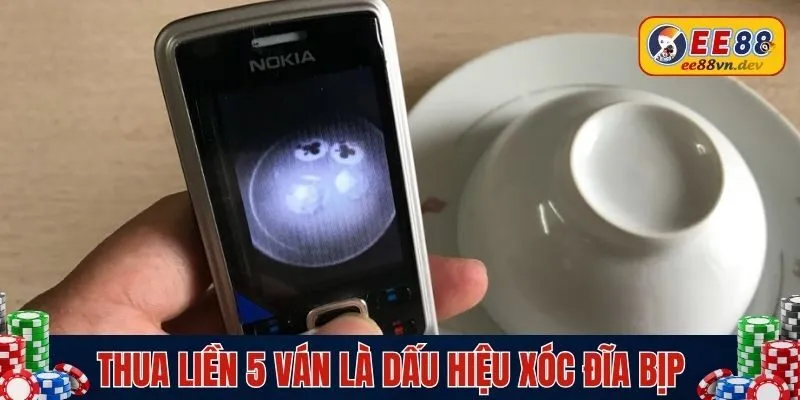 Thua liền 5 ván là dấu hiệu xóc đĩa bịp