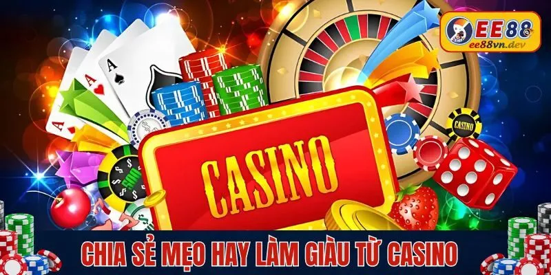 Chia sẻ mẹo làm giàu từ Casino siêu hay