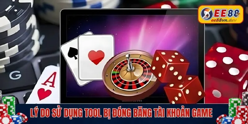 Lý do sử dụng tool bị đóng băng tài khoản giải trí